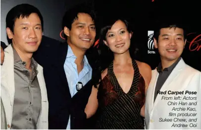  ??  ?? Red Carpet Pose From left: Actors Chin Han and Archie Kao, film producer Sukee Chew, and Andrew Ooi