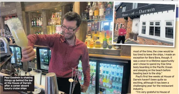  ??  ?? Paul Goodwin is shaking things up behind the bar at the House of Darwin after a career aboard luxury cruise ships