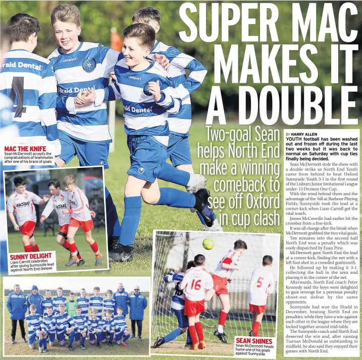  ??  ?? MAC THE KNIFE Sean Mcdermott accepts the congratula­tions of teammates after one of his brace of goals SUNNY DELIGHT Liam Carroll celebrates after giving Sunnyside lead against North End (below) SEAN SHINES Sean Mcdermott heads home one of his goals against Sunnyside