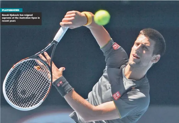  ??  ?? PLAYGROUND Novak Djokovic has reigned supreme at the Australian Open in recent years