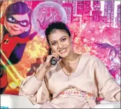  ??  ?? Mumbai: Bollywood actress Kajol Devgn during the trailer launch of Disney’s action-adventure animation Hindi version film ‘Incredible 2’, in Mumbai.