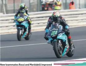  ??  ?? New teammates Rossi and Morbidelli improved