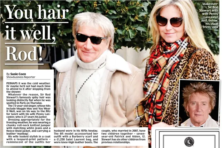  ??  ?? PERHAPS it was the cold weather. Or maybe he’d not had much time to attend to it after stepping from the shower.
Whatever the reason, Sir Rod Stewart’s famously spiky hair was looking distinctly flat when he was spotted in Paris on Thursday.
The...