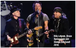  ?? ?? Nils Lofgren, Bruce Springstee­n och Steven Van Zandt 2016.