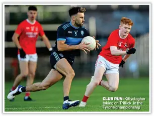  ??  ?? CLUB RUN: Killyclogh­er taking on Trillick in the Tyrone championsh­ip