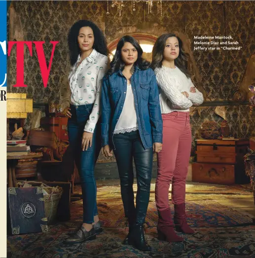  ??  ?? Madeleine Mantock, Melonie Diaz and Sarah Jeffery star in “Charmed”