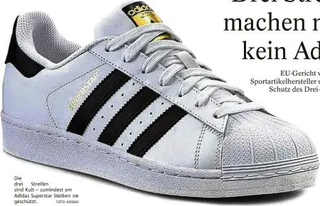  ?? FOTO: ADIDAS ?? Die drei Streifen sind Kult – zumindest am Adidas Superstar bleiben sie geschützt.