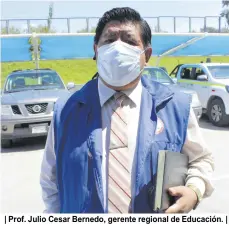  ??  ?? | Prof. Julio Cesar Bernedo, gerente regional de Educación. |