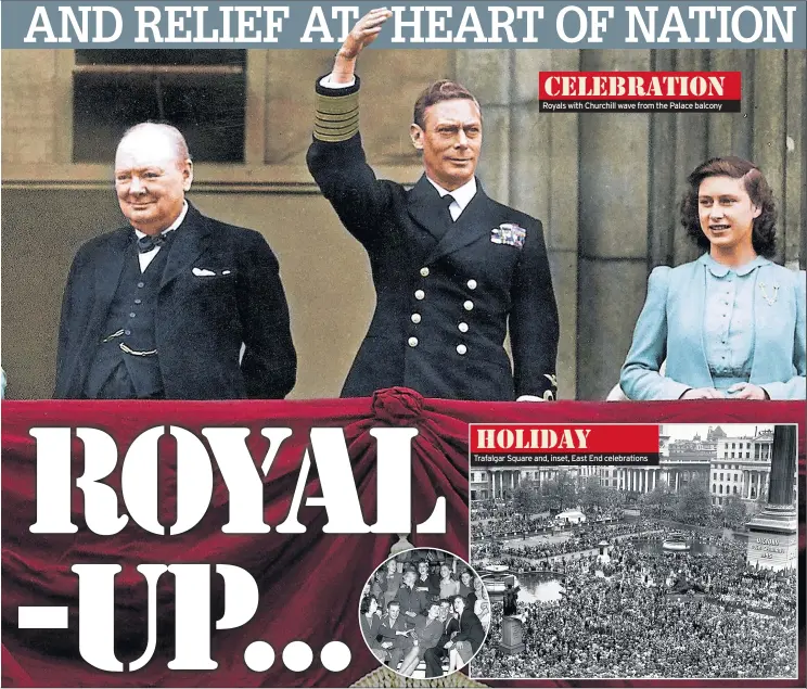  ??  ?? Royals with Churchill wave from the Palace balcony
Trafalgar Square and, inset, East End celebratio­ns