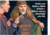  ?? ?? Chris von Rohrs «Meh Dräck»Shirts waren ebenfalls ein Hit.