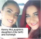  ??  ?? Kenny McLaughlin’s daughters Elle (left) and Ashleigh