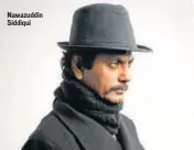  ?? PHOTOS: HTCS ?? Nawazuddin Siddiqui