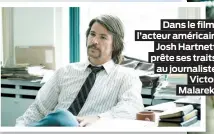  ??  ?? Dans le film, l’acteur américain Josh Hartnett prête ses traits au journalist­e Victor Malarek.