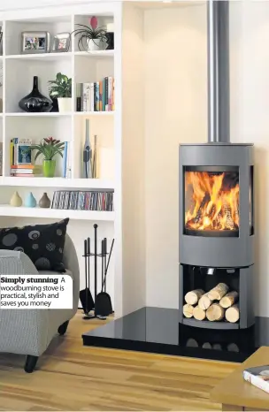  ??  ?? Simply stunning A woodburnin­g stove is practical, stylish and saves you money Woodburnin­g style An open fire burning wood or coal has an efficiency of less than 15 per cent and has no control over the carbon emissions that it emits