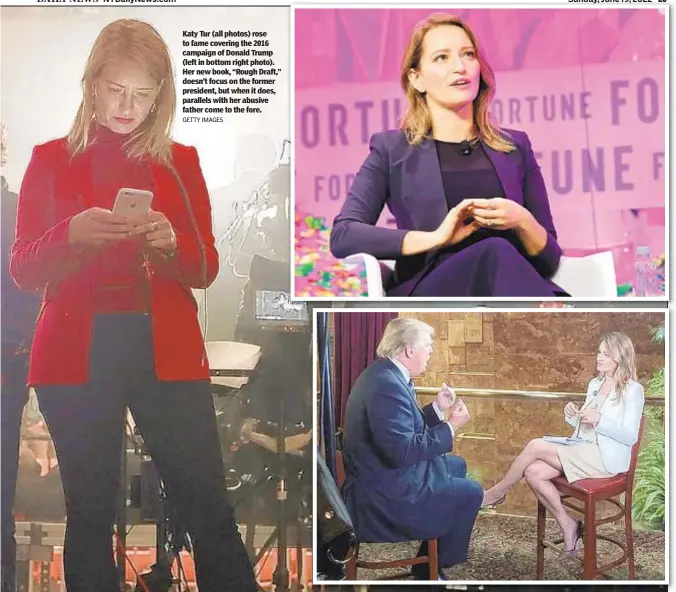  ?? GETTY IMAGES ?? Katy Tur (all photos) rose to fame covering the 2016 campaign of Donald Trump (left in bottom right photo). Her new book, “Rough Draft,” doesn’t focus on the former president, but when it does, parallels with her abusive father come to the fore.