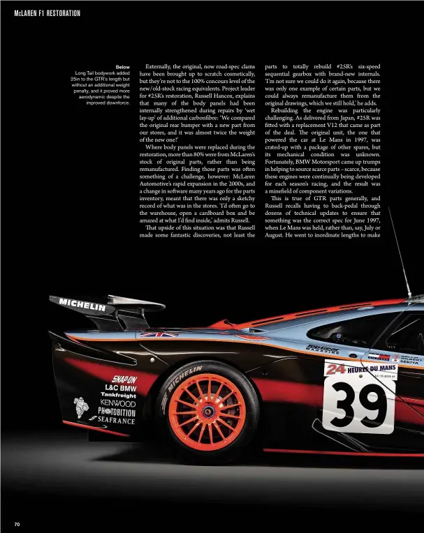  ??  ?? Below Long Tail bodywork added 25in to the GTR’s length but without an additional weight penalty, and it proved more aerodynami­c despite the improved downforce.