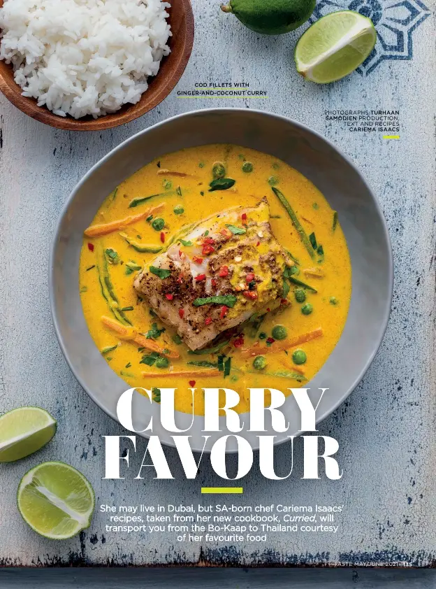  ?? PHOTOGRAPH­S TURHAAN SAMODIEN PRODUCTION, TEXT AND RECIPES
CARIEMA ISAACS ?? COD FILLETS WITH GINGER-AND-COCONUT CURRY