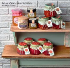  ??  ?? Get out of a jam in the mini kitchen with Carol’s jars!