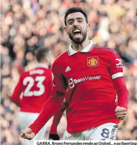  ?? ?? GARRA. Bruno Fernandes rende ao United... e ao Sporting