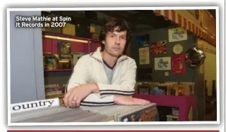  ?? ?? Steve Mathie at Spin It Records in 2007
