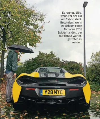  ??  ?? Seit Tagen wartet unser Autor darauf, dass er endlich das Dach seines McLaren 570S Spider öffnen kann.