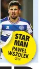  ??  ?? STAR MAN PAWEL WSZOLEK QPR