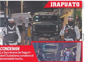  ?? ?? CONDENAN
La Secretaría de Seguridad Ciudadana condenó el lamentable hecho.
IRAPUATO