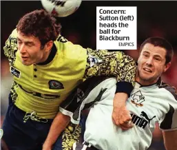  ?? EMPICS ?? Concern: Sutton (left) heads the ball for Blackburn