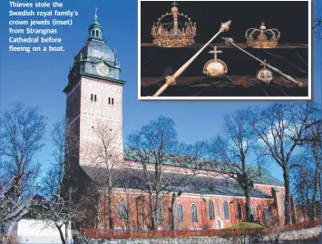  ??  ?? Thieves stole the Swedish royal family's crown jewels (inset) from Strangnas Cathedral before fleeing on a boat.