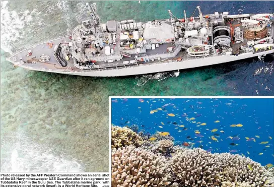  ??  ?? Photo released by the AFP Western Command shows an aerial shot of the US Navy minesweepe­r USS Guardian after it ran aground on Tubbataha Reef in the Sulu Sea. The Tubbataha marine park, with its extensive coral network (inset), is a World Heritage Site.