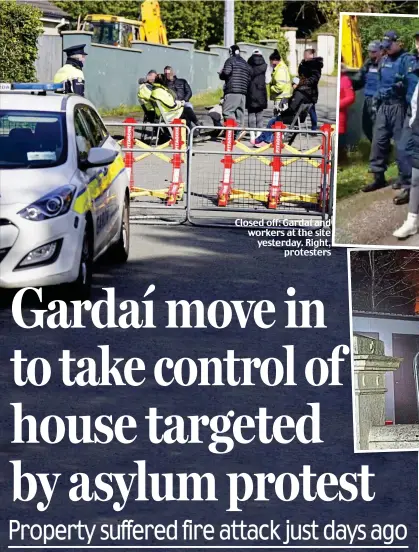  ?? ?? Closed off: Gardaí and workers at the site yesterday. Right, protesters