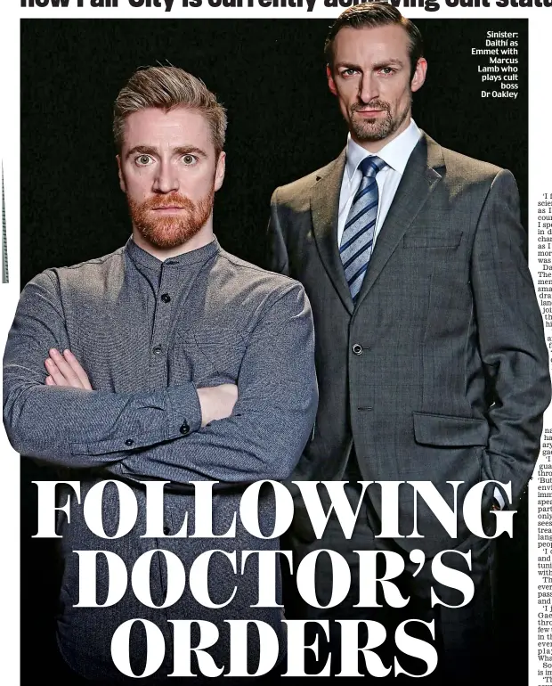  ??  ?? Sinister: Daithí as Emmet with Marcus Lamb who plays cult boss Dr Oakley