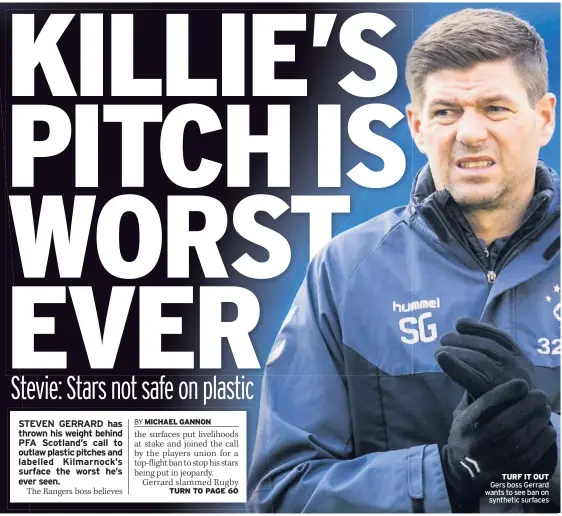  ??  ?? TURF IT OUT Gers boss Gerrard wants to see ban on synthetic surfaces