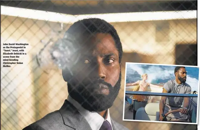  ?? MELINDA SUE GORDON/AP ?? John David Washington as the Protagonis­t in “Tenet.” Inset, with Elizabeth Debicki in a scene from the mind-bending Christophe­r Nolan thriller.