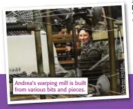  ?? ?? Andrea’s warping mill is built from various bits and pieces. . n e d l o H a e r d n A