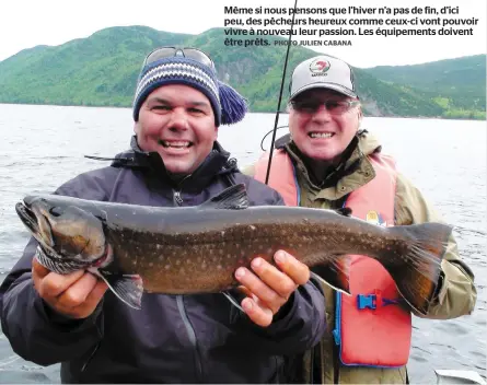  ?? PHOTO JULIEN CABANA ?? Même si nous pensons que l’hiver n’a pas de fin, d’ici peu, des pêcheurs heureux comme ceux-ci vont pouvoir vivre à nouveau leur passion. Les équipement­s doivent être prêts.