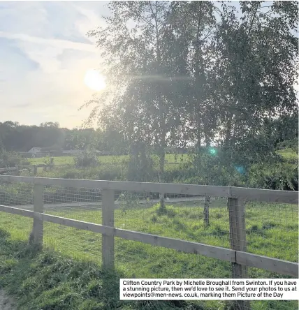  ??  ?? Clifton Country Park by Michelle Broughall from Swinton. If you have a stunning picture, then we’d love to see it. Send your photos to us at viewpoints@men-news. co.uk, marking them Picture of the Day