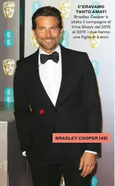  ??  ?? C’ERAVAMO TANTO AMATI Bradley Cooper è stato il compagno di Irina Shayk dal 2015 al 2019. I due hanno una figlia di 3 anni.
BRADLEY COOPER (45)