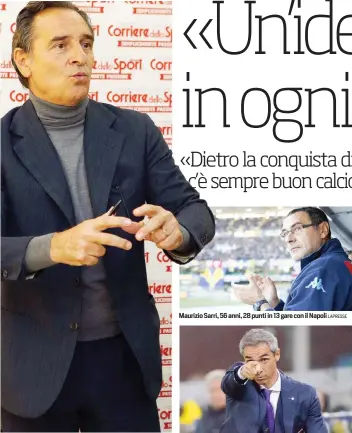  ?? BARTOLETTI
LAPRESSE
ANSA ?? Cesare Prandelli, 58 anni, ct dell’Italia dal 2010 al 2014
Maurizio Sarri, 56 anni, 28 punti in 13 gare con il Napoli
Paulo Sousa, 45 anni, prima stagione alla Fiorentina