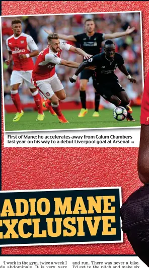  ?? PA ?? First of Mane: he accelerate­s away from Calum Chambers last year on his way to a debut Liverpool goal at Arsenal
