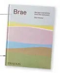  ??  ?? Brae: Recipes and Stories from
the Restaurant by Dan Hunter (Phaidon, $75, hbk) is published this month.