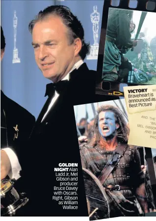  ??  ?? GOLDEN NIGHT Alan Ladd Jr, Mel Gibson and producer Bruce Davey with Oscars. Right, Gibson as William Wallace