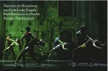  ??  ?? Dancers on Broadway perform Lady Gaga’s Bad Romance in Moulin Rouge: The Musical.