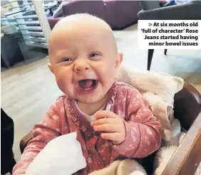  ??  ?? > At six months old ‘full of character’ Rose Jeans started having minor bowel issues