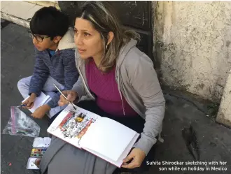  ??  ?? Suhita Shirodkar sketching with her son while on holiday in Mexico