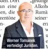  ??  ?? Werner Tomanek verteidigt Juristen.