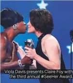  ??  ?? Viola Davis presents Claire Foy with the third annual #SeeHer Award.