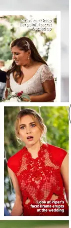  ??  ?? Look at Piper’s face! Drama erupts at the wedding Terese can’t keep her painful secret bottled up