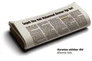  ??  ?? Keratan akhbar BH Khamis lalu.