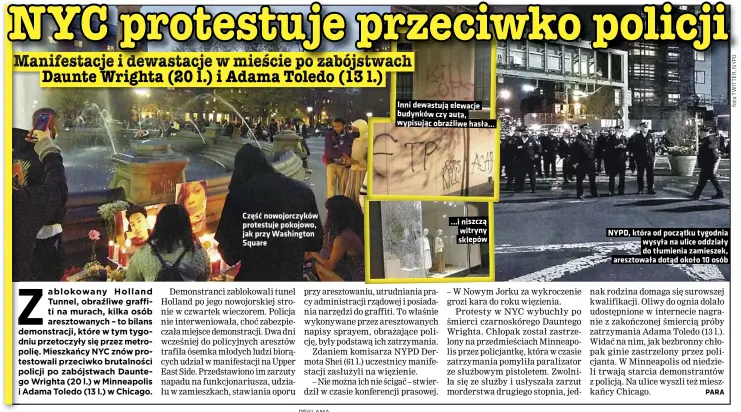  ??  ?? Część nowojorczy­ków protestuje pokojowo, jak przy Washington Square
Inni dewastują elewacje budynków czy auta, wypisując obraźliwe hasła... ...i niszczą witryny sklepów
NYPD, która od początku tygodnia wysyła na ulice oddziały do tłumienia zamieszek, aresztował­a dotąd około 10 osób